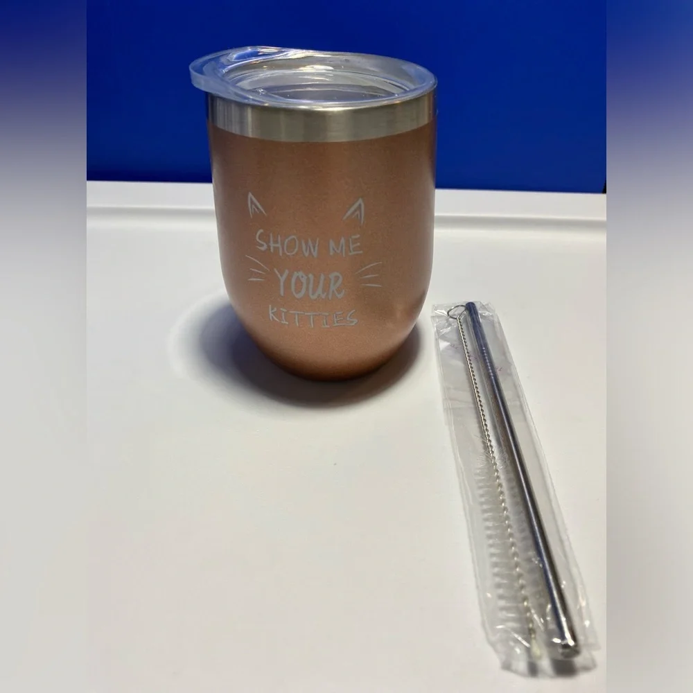 Small tumbler W/ Straw, says “Show me your Kitties”